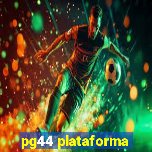 pg44 plataforma